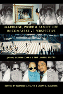 Marriage, Work, and Family Life in Comparative Perspective: Japan, South Korea, and the United States - Tsuya, Noriko O, Professor (Editor), and Bumpass, Larry L (Editor)