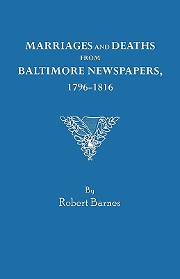 Marriages and Deaths from Baltimore Newspapers, 1796-1816 - Barnes, Robert W