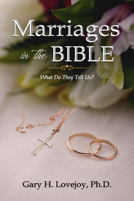 Marriages in the Bible: What Do They Tell Us? - Lovejoy, Gary H