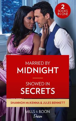 Married By Midnight / Snowed In Secrets: Mills & Boon Desire: Married by Midnight (Dynasties: Tech Tycoons) / Snowed in Secrets (Angel's Share) - McKenna, Shannon, and Bennett, Jules