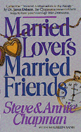 Married Lovers, Married Friends - Chapman, Steven Curtis, and Rank, Maureen, and Chapman, Annie