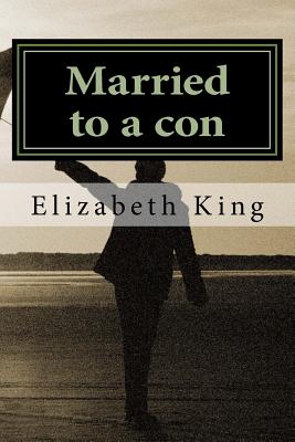 Married to a con - King, Elizabeth