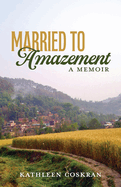 Married to Amazement: A Memoir