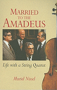 Married to the Amadeus: Life with a String Quartet - Nissel, Muriel