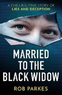 Married to the Black Widow: A chilling true story of lies and deception