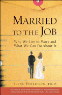 Married to the Job: Why We Live to Work and What We Can Do about It