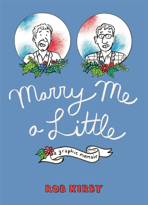 Marry Me a Little: A Graphic Memoir - Kirby, Robert