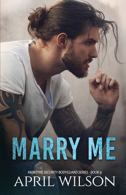 Marry Me - a novella: (McIntyre Security Bodyguard Series - Book 9) - Wilson, April