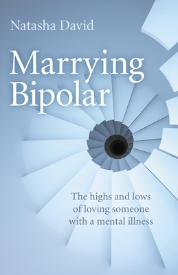 Marrying Bipolar: The Highs and Lows of Loving Someone with a Mental Illness - David, Natasha