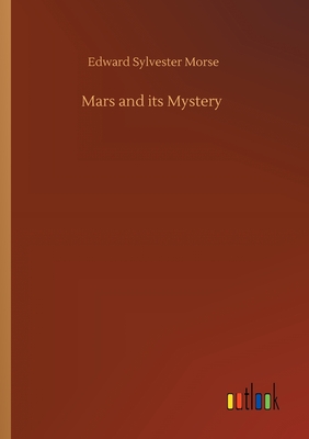 Mars and its Mystery - Morse, Edward Sylvester