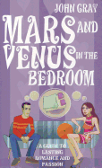 Mars And Venus In The Bedroom: A Guide to Lasting Romance and Passion