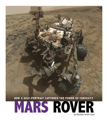 Mars Rover: How a Self-Portrait Captured the Power of Curiosity - Smith-Llera, Danielle