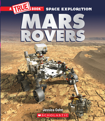 Mars Rovers (a True Book: Space Exploration) - Cohn, Jessica