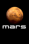 Mars: Solar System Planet Mars Notebook Space Travel Science Astronomy Journal For Astronomer Marsian Galaxy Exploration Memo Book Gift For Red Planet Fans Marsian Notebook Astronomy Journal Mars Notes