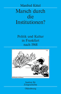 Marsch Durch Die Institutionen?: Politik Und Kultur in Frankfurt Nach 1968