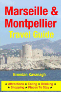 Marseille & Montpellier Travel Guide - Attractions, Eating, Drinking, Shopping & Places To Stay