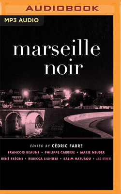 Marseille Noir - Fabre (Editor), Cedric, and Cook, Carolyn (Read by), and Kayser, Chris (Read by)