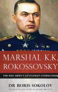 Marshal K.K. Rokossovsky: The Red Army's Gentleman Commander