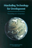 Marshaling Technology for Development: Proceedings of a Symposium - National Research Council/World Bank, and Policy and Global Affairs, and Office of International Affairs