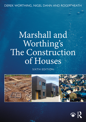 Marshall and Worthing's The Construction of Houses - Worthing, Derek, and Dann, Nigel, and Heath, Roger