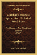 Marshall's Business Speller and Technical Word Book: For Business and Shorthand Schools