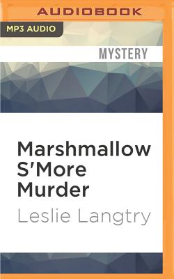 Marshmallow s'More Murder - Langtry, Leslie, and Carr, Bailey (Read by)