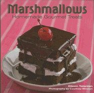 Marshmallows: Homemade Gourmet Treats - Talanian, Eileen, and Winston, Courtney (Photographer)