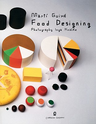 Mart Guix Food Designing - Guixe, Marti, and Finessi, Beppe (Editor), and Swartz, Jeffrey (Text by)