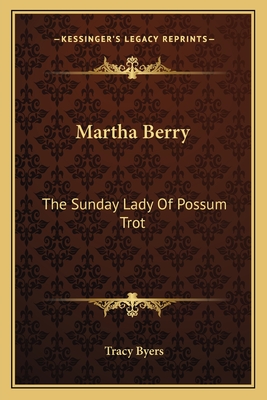 Martha Berry: The Sunday Lady Of Possum Trot - Byers, Tracy