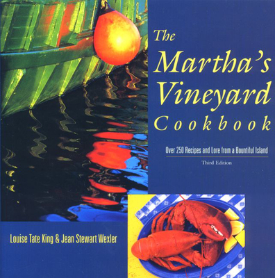 Martha's Vineyard Cookbook, 3rd: Over 250 Recipes and Lore from a Bountiful Island - King, Louise Tate, and Wexler, Jean Stewart, and Stewart Wexler, Jean