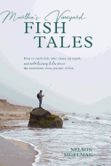 Martha's Vineyard Fish Tales: How to Catch Fish, Rake Clams, and Jig Squid, with Entertaining Tales about the Sometimes Crazy Pursuit of Fish
