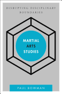 Martial Arts Studies: Disrupting Disciplinary Boundaries