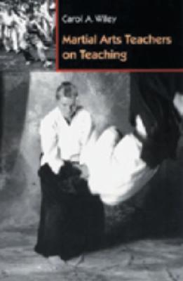 Martial Arts Teachers on Teaching - Wiley, Carol A (Editor)