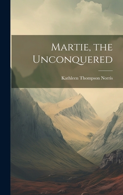 Martie, the Unconquered - Norris, Kathleen Thompson