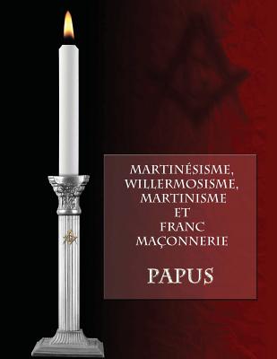 Martinsisme, Willermosisme, Martinisme Et Franc-Maonnerie - Papus