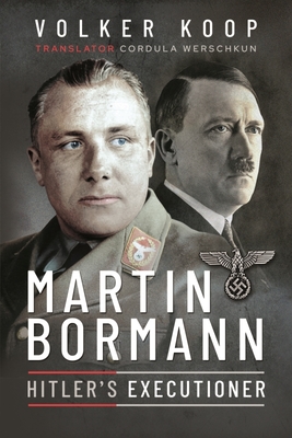 Martin Bormann: Hitler's Executioner - Koop, Volker