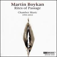 Martin Boykan: Rites of Pasage - Chamber Music 1993-2012 - Curtis Macomber (violin); Emil Altshuler (violin); Joshua Gordon (cello); Mark Berger (viola); Mary Ruth Ray (viola);...