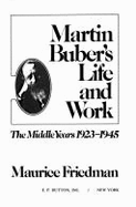 Martin Buber's Life and Work: The Middle Years 1923-1945