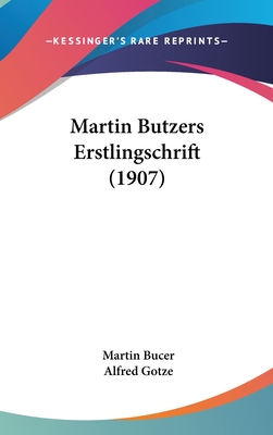 Martin Butzers Erstlingschrift (1907) - Bucer, Martin, and Gotze, Alfred