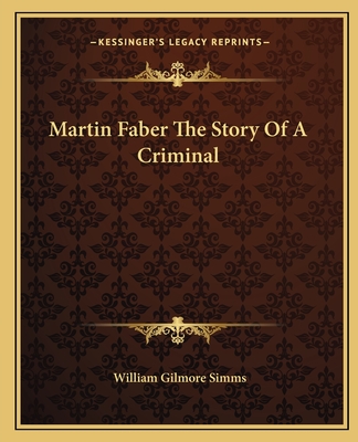 Martin Faber the Story of a Criminal - Simms, William Gilmore