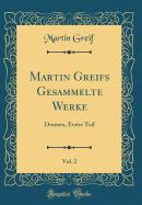 Martin Greifs Gesammelte Werke, Vol. 2: Dramen, Erster Teil (Classic Reprint)