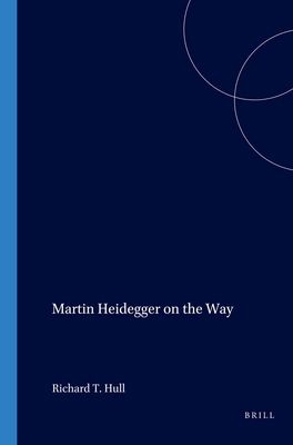 Martin Heidegger on the Way - Werkmeister, W.H., and Hull, Richard T. (Volume editor)