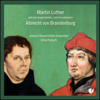 Martin Luther and His Adversary Albrecht von Brandenburg - Annegret Kleindopf (soprano); Irena Trupova (soprano); Johann Rosenmller Ensemble; Johannes Vogt (lute);...
