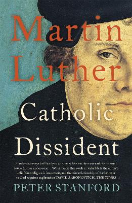 Martin Luther: Catholic Dissident - Stanford, Peter