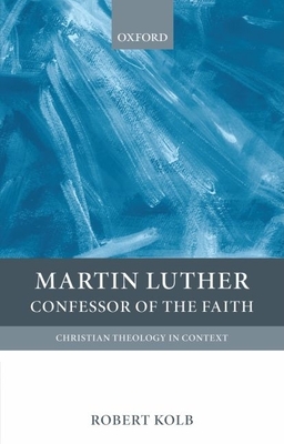 Martin Luther: Confessor of the Faith - Kolb, Robert
