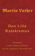 Martin Luther - Den Lille Katekismus: Den Lille Katekismus for almindelige sogneprster og prdikanter