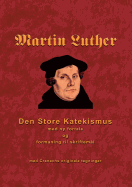 Martin Luther - Den store Katekismus: med ny fortale og formaning til skriftem?l