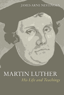 Martin Luther: His Life and Teachings