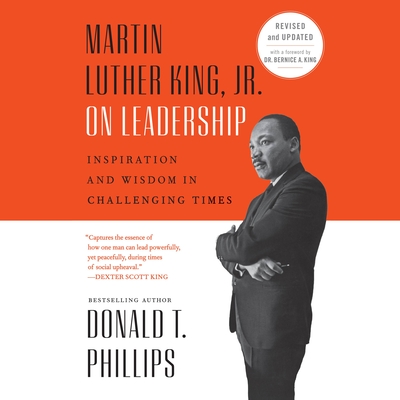 Martin Luther King Jr., on Leadership: Inspiration and Wisdom for Challenging Times - Phillips, Donald T, and Phillips, Donald T (Read by)