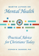 Martin Luther on Mental Health: Practical Advice for Christians Today